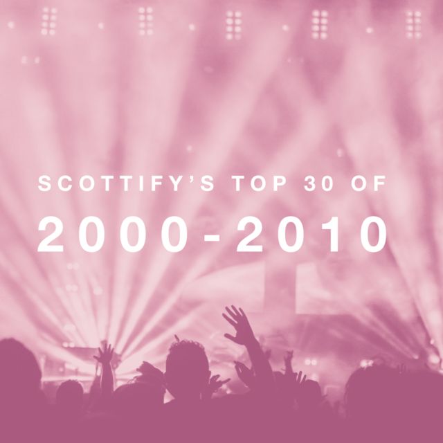 Scottify’s Top 30 Songs from 2000 - 2010