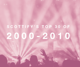 Scottify’s Top 30 Songs from 2000 – 2010