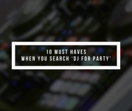 10 Must Haves When You Search ‘DJ for Party’